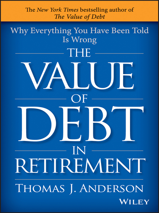 Title details for The Value of Debt in Retirement by Thomas J. Anderson - Available